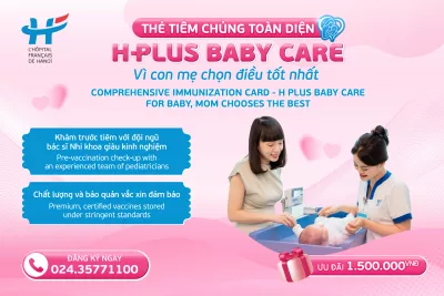 THẺ TIÊM CHỦNG TOÀN DIỆN H PLUS BABY CARE: VÌ CON MẸ CHỌN ĐIỀU TỐT NHẤT