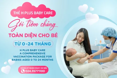THẺ H PLUS BABY CARE - GÓI TIÊM CHỦNG TOÀN DIỆN CHO BÉ TỪ 0 - 24 THÁNG