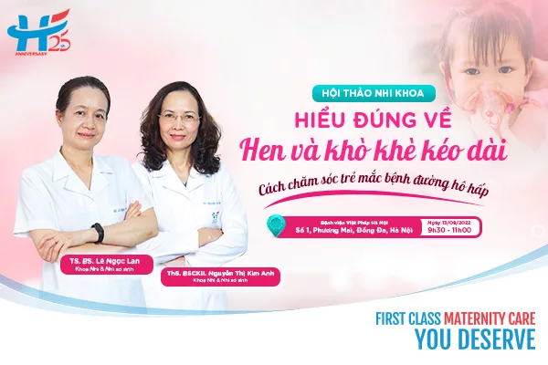 Hội thảo nhi khoa 13/08/2022: Hiểu đúng về hen và khò khè kéo dài ở trẻ em. Cách chăm sóc trẻ mắc bệnh đường hô hấp