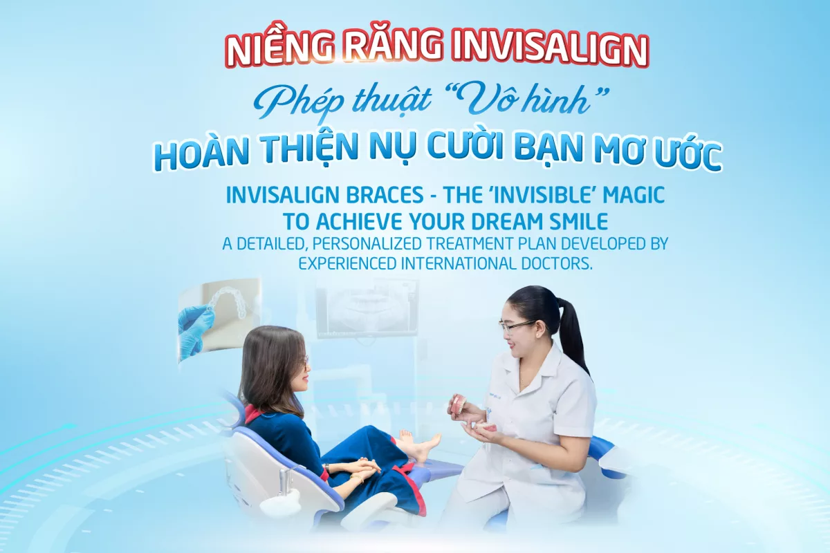 NIỀNG RĂNG INVISALIGN - PHÉP THUẬT “VÔ HÌNH” HOÀN THIỆN NỤ CƯỜI BẠN MƠ ƯỚC