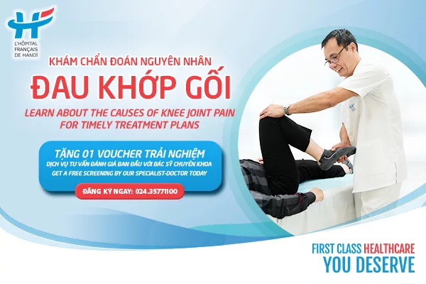 KHÁM CHẨN ĐOÁN NGUYÊN NHÂN ĐAU KHỚP GỐI VỚI BÁC SỸ HFH – TƯ VẤN LỘ TRÌNH ĐIỀU TRỊ KỊP THỜI