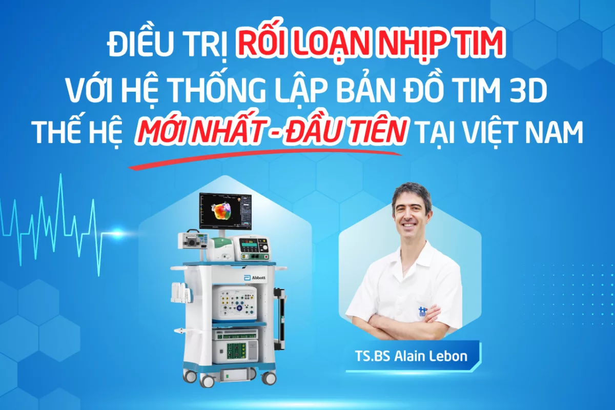 ĐIỀU TRỊ RỐI LOẠN NHỊP TIM VỚI HỆ THỐNG LẬP BẢN ĐỒ TIM 3D THẾ HỆ MỚI NHẤT - ĐẦU TIÊN TẠI VIỆT NAM