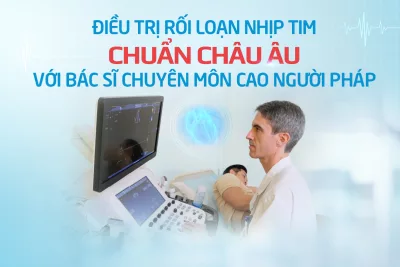 Điều trị rối loạn nhịp tim chuẩn châu Âu với bác sĩ chuyên môn cao người Pháp