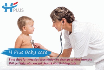 Hội viên H Plus Baby care: Đổi lịch tiêm vắc xin sởi cho trẻ vào 9 tháng tuổi và nhắc lại vào 15 tháng tuổi